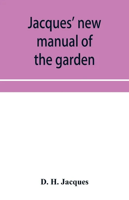 Jacques' new manual of the garden, farm and barn-yard, embracing practical horticulture, agriculture, and cattle, horse and sheep husbandry. With inst - Paperback