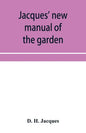 Jacques' new manual of the garden, farm and barn-yard, embracing practical horticulture, agriculture, and cattle, horse and sheep husbandry. With inst - Paperback