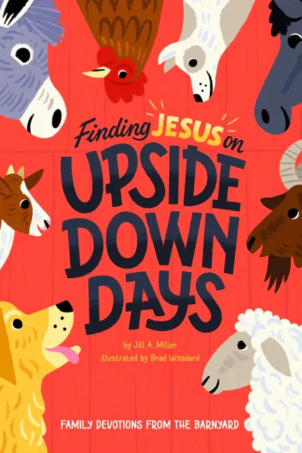 Finding Jesus on Upside Down Days: Family Devotions from the Barnyard - Hardcover