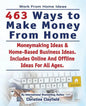 Work From Home Ideas. 463 Ways To Make Money From Home. Moneymaking Ideas & Home Based Business Ideas. Online And Offline Ideas For All Ages. - Paperback
