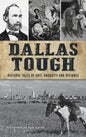 Dallas Tough: Historic Tales of Grit, Audacity and Defiance - Hardcover