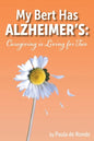 My Bert Has Alzheimer's: Caregiving is Living for Two - Paperback