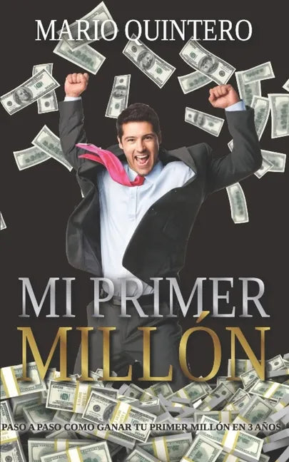 Mi Primer Millon: Una historia real de como pasar de tener deudas a ganar tú primer millón en poco tiempo. El exito existe y si te anima - Paperback