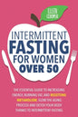 Intermittent Fasting For Women OVER 50: The Essential Guide To Increasing Energy, Burning Fat, And Resetting Metabolism. Slow The Aging Process And De - Paperback