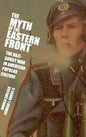 The Myth of the Eastern Front - Hardcover