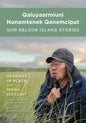 Qaluyaarmiuni Nunamtenek Qanemciput / Our Nelson Island Stories - Hardcover