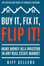 Buy It, Fix it, Flip It: Make money as an investor in any Real Estate Market - Paperback