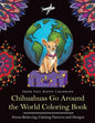 Chihuahuas Go Around the World Coloring Book: Fun Chihuahua Coloring Book for Adults and Kids 10+ - Paperback