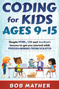 Coding for Kids Ages 9-15: Simple HTML, CSS and JavaScript lessons to get you started with Programming from Scratch - Hardcover