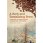 A Rich and Tantalizing Brew: A History of How Coffee Connected the World - Paperback