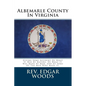 Albemarle County In Virginia: Giving Some Account Of What It Was By Nature, Of What It Was Made By Man, And Of Some Of The Men Who Made It. - Paperback