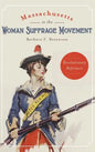 Massachusetts in the Woman Suffrage Movement: Revolutionary Reformers - Hardcover