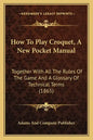 How To Play Croquet, A New Pocket Manual: Together With All The Rules Of The Game And A Glossary Of Technical Terms (1865) - Paperback