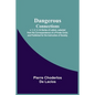 Dangerous Connections, v. 1, 2, 3, 4 A Series of Letters, selected from the Correspondence of a Private Circle; and Published for the Instruction of S - Paperback
