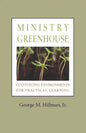 Ministry Greenhouse: Cultivating Environments for Practical Learning - Paperback