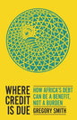 Where Credit Is Due: How Africa's Debt Can Be a Benefit, Not a Burden - Paperback