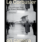 Le Corbusier on Camera: The Unknown Films of Ernest Weissmann - Hardcover