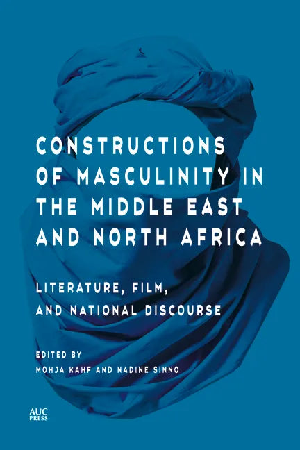 Constructions of Masculinity in the Middle East and North Africa: Literature, Film, and National Discourse - Hardcover