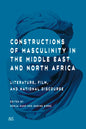 Constructions of Masculinity in the Middle East and North Africa: Literature, Film, and National Discourse - Hardcover