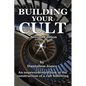 Building Your Cult - Second Edition: An unprecedented look at the building of a cult following - Paperback