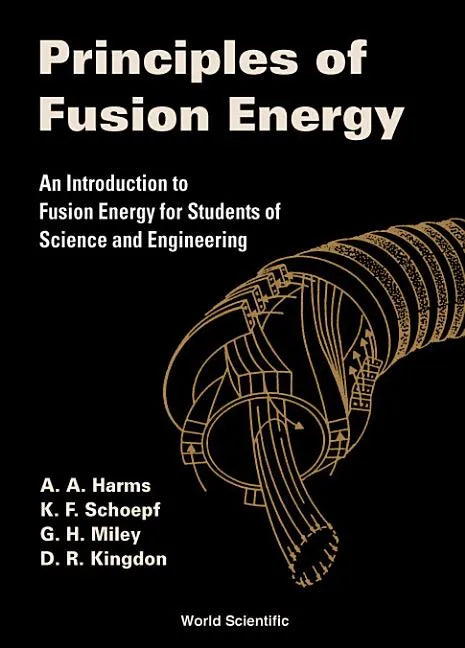 Principles of Fusion Energy: An Introduction to Fusion Energy for Students of Science and Engineering - Hardcover