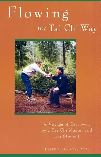 Flowing the Tai Chi Way: A Voyage of Discovery by a Tai Chi Master and His Student - Paperback