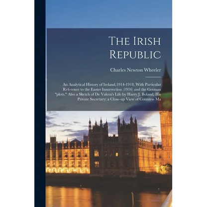 The Irish Republic; an Analytical History of Ireland,1914-1918, With Particular Reference to the Easter Insurrection (1916) and the German "plots." Al - Paperback