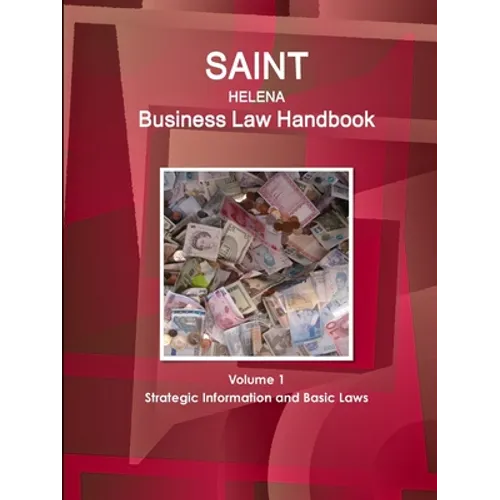 Saint Helena Business Law Handbook Volume 1 Strategic Information and Basic Laws - Paperback