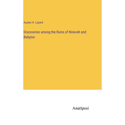 Discoveries among the Ruins of Nineveh and Babylon - Hardcover