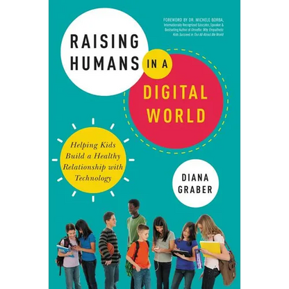 The Raising Humans in a Digital World: Helping Kids Build a Healthy Relationship with Technology - Paperback