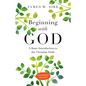 Beginning with God: A Basic Introduction to the Christian Faith - Paperback