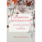 Glimpsing Resurrection: Cancer, Trauma, and Ministry - Paperback