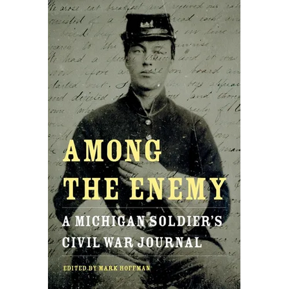 Among the Enemy: A Michigan Soldier's Civil War Journal - Paperback