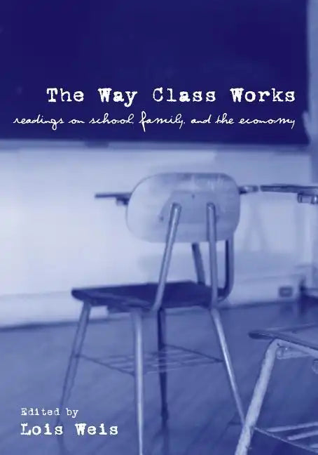 The Way Class Works: Readings on School, Family, and the Economy - Paperback