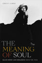 The Meaning of Soul: Black Music and Resilience Since the 1960s - Hardcover