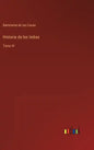 Historia de las Indias: Tomo IV - Hardcover