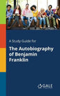 A Study Guide for The Autobiography of Benjamin Franklin - Paperback