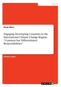 Engaging Developing Countries in the International Climate Change Regime. "Common but Differentiated Responsibilities" - Paperback