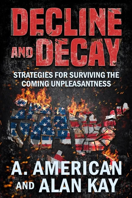 Decline and Decay: Strategies for Surviving the Coming Unpleasantness - Paperback