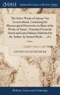 The Select Works of Antony Van Leeuwenhoek, Containing his Microscopical Discoveries in Many of the Works of Nature. Translated From the Dutch and Lat - Hardcover
