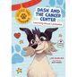 Dash and the Cancer Center: Learning about Leukemia - Library Binding