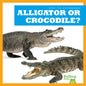 Alligator or Crocodile? - Library Binding