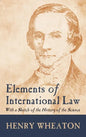 Elements of International Law (1836): With a Sketch of the History of the Science - Hardcover