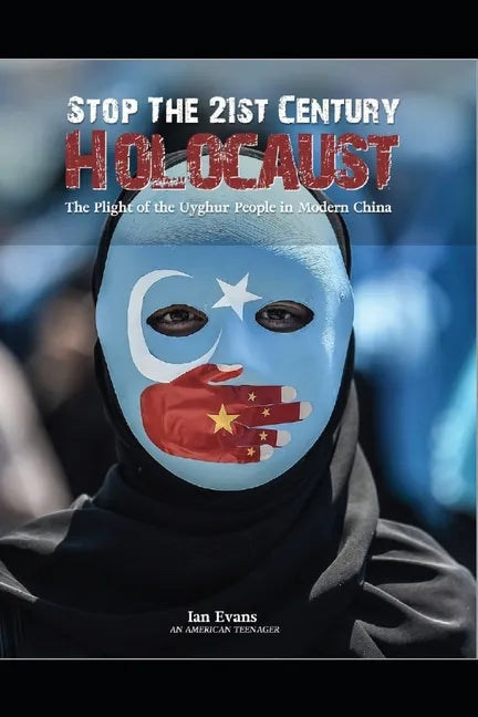 Stop the 21st Century Holocaust: The Plight of the Uyghur People in Modern China - Paperback