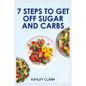 7 Steps to Get Off Sugar and Carbs - Paperback