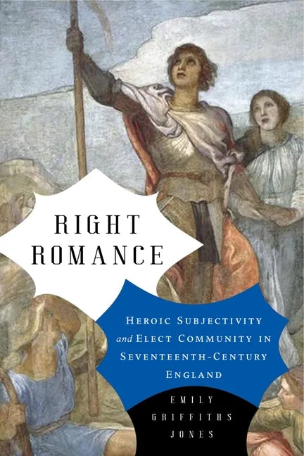Right Romance: Heroic Subjectivity and Elect Community in Seventeenth-Century England - Paperback