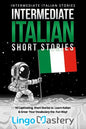 Intermediate Italian Short Stories: 10 Captivating Short Stories to Learn Italian & Grow Your Vocabulary the Fun Way! - Paperback