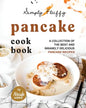 Simply Fluffy Pancake Cookbook: A Collection of the Best and Insanely Delicious Pancake Recipes - Paperback