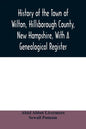 History of the town of Wilton, Hillsborough County, New Hampshire, with a genealogical register - Paperback