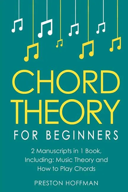 Chord Theory: For Beginners - Bundle - The Only 2 Books You Need to Learn Chord Music Theory, Chord Progressions and Chord Tone Soloing Today - Paperback